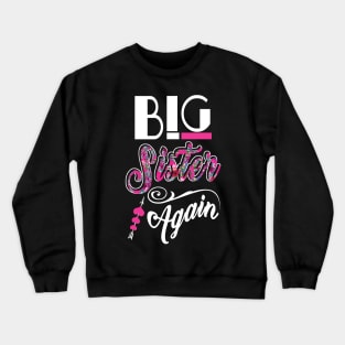 Big Sister Again Older Daughter Sibling Crewneck Sweatshirt